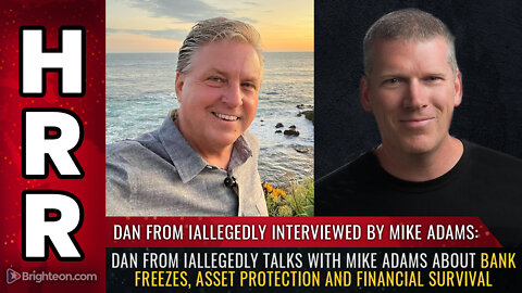 Dan from iAllegedly talks with Mike Adams about bank freezes, asset protection...
