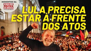 Por que Lula precisa ir às manifestações? | Momentos da Análise Política da Semana