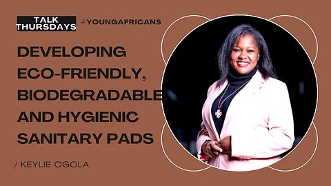 Every girl should have access to sanitary pads | Keylie Ogola, COO Eco-Bana #9th