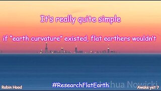 It’s really quite simple . . if “earth curvature” existed . . flat earthers wouldn’t