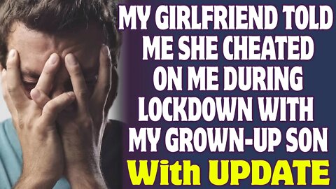 My Girlfriend Admitted To Cheating On Me During Lockdown With My Grown-Up Son - Reddit Stories