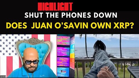Shut your Phones Down | Does Juan O'Savin own #XRP?