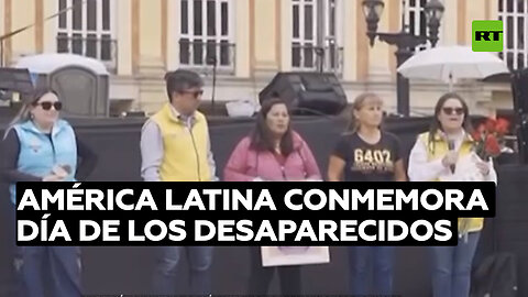 América Latina conmemora el Día Internacional de los Desaparecidos
