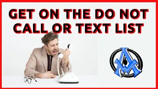 GET ON THE DO NOT CALL OR TEXT LIST