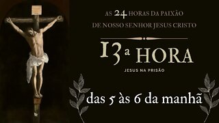 13ª Hora da Paixão de Nosso Senhor Jesus Cristo #litcatolica