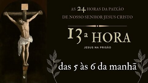13ª Hora da Paixão de Nosso Senhor Jesus Cristo #litcatolica