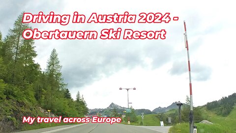 Driving in Austria 2024 - Obertauern Ski Resort My travel across Europe summer2024