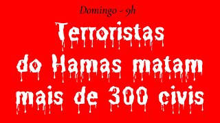 Terroristas do Hamas matam mais de 300 civis