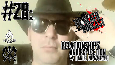 #28: Relationships and Reflection w/ Daniel Newmeyer | Til Death Podcast | 8.7.19