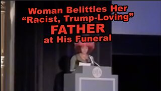 Woman Belittles Her “Racist, Trump-Loving, Cis Straight White" Father at His Funeral