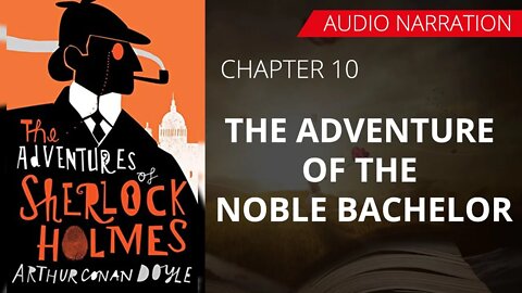 THE ADVENTURE OF THE NOBLE BACHELOR - The Adventure Of Sherlock Holmes, Chapter 02 By CONSN DOYLE