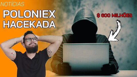 GRAVE: Exchange Poloniex é HACKEADA e perde quase 600 MILHÕES de reais!