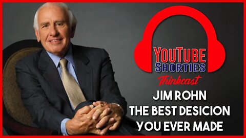 The BEST DECISION you EVER MADE - JIM ROHN - Thinkcast Podcast