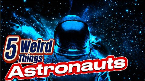 5 Weird Things - Astronauts