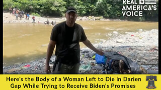 Here's the Body of a Woman Left to Die in Darien Gap While Trying to Receive Biden's Promises