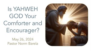 Is YAHWEH GOD Your Comforter and Encourager?