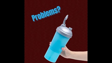 Shaker Bottle Problems