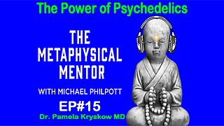 The Power of Psychedelics / The Metaphysical Mentor Podcast with Michael Philpott