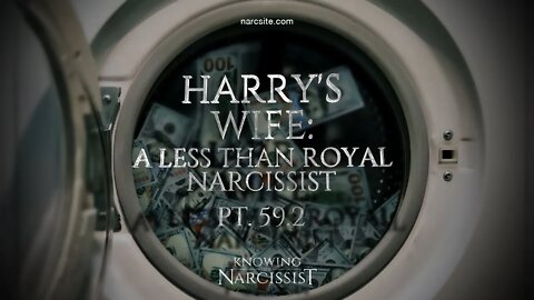 Harry´s Wife : A Less Than Royal Narcissist Part 59.2