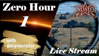 Zero Hour Live Stream 1 - Enlisted - (with magnaviator)