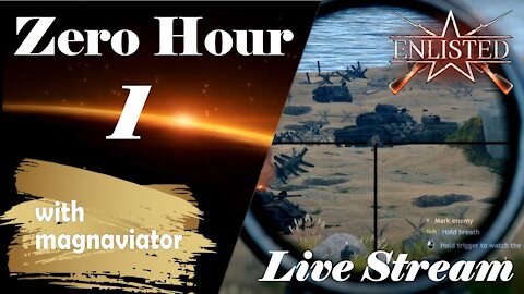 Zero Hour Live Stream 1 - Enlisted - (with magnaviator)