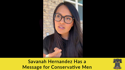 Savanah Hernandez Has a Message for Conservative Men
