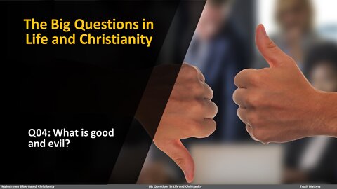 The Big Questions in Life and Christianity: Q04 What is good and evil?