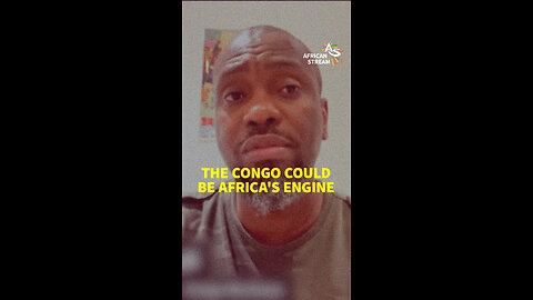 THE CONGO COULD BE AFRICA'S ENGINE
