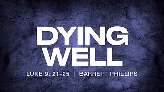 Dying Well | Luke 9:21-25 | Barrett Phillips