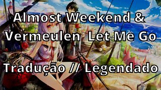 Almost Weekend & Max Vermeulen - Let Me Go ( Tradução // Legendado )