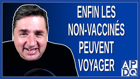 Enfin, les non-vaccinés peuvent voyager