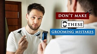 8 BIG GROOMING MISTAKES most MEN make | Do you do this?