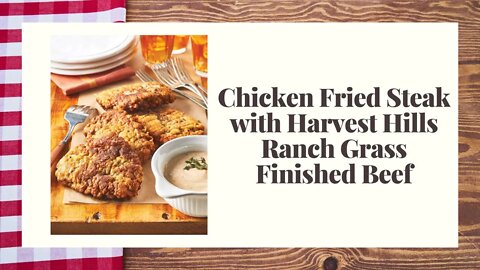 Chicken Fried Steak with Harvest Hills Ranch Grass Finished Beef