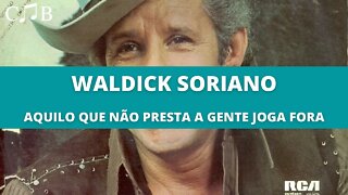 Waldick Soriano - Aquilo Que Não Presta A Gente Joga Fora