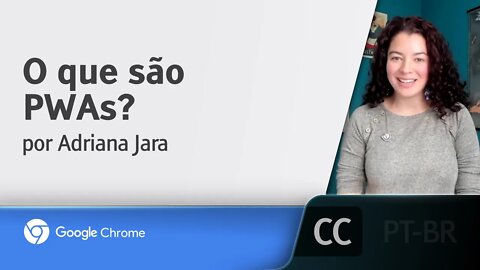 O que são PWAs? [LEGENDADO] - Adriana Jara, Google Chrome Developers