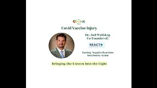 Dr. Joel Wallskog - Covid Vaccine Injury : Bringing the Unseen into the Light