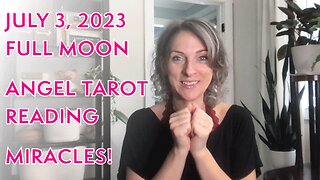 July 3, 2023 FULL MOON Angel Tarot Message