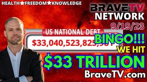 Brave TV - Sept 19, 2023 - "Trillionaires' Bonanza: How the $33 Trillion National Debt Fuels the Shadowy Elite's Plot for Total Control!"