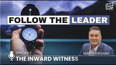 Prayer | FOLLOW THE LEADER - PART 1- The Inward Witness - Marty Grisham of Loudmouth Prayer
