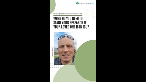 Quick Tip for Families in ICU: When Do You Need to Start Your Research if Your Loved One is in ICU?