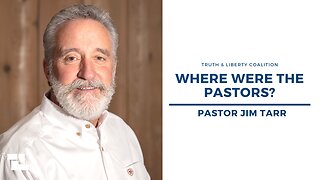 Pastor Jim Tarr: Where Were the Pastors?