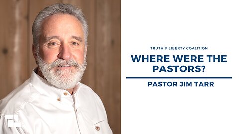 Pastor Jim Tarr: Where Were the Pastors?