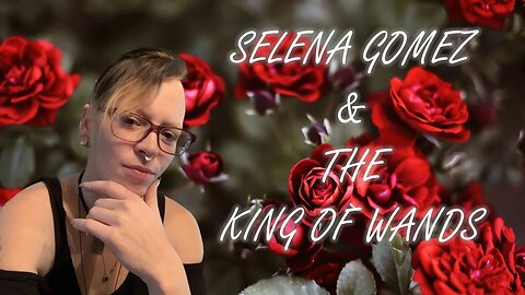 ✨SELENA GOMEZ & THE MYSTERIOUS KING OF WANDS #selenagomez