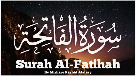 Surah Al-Fatihah By Mishary Rashid Alafasy