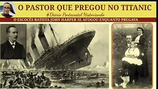 O PASTOR BATISTA ESCOCÊS QUE PREGOU NO TITANIC ENQUANTO ELE AFUNDAVA| DIÁRIO PENTECOSTAL HISTORIANDO