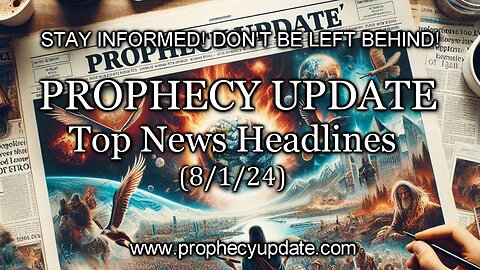 Prophecy Update Top News Headlines - (8/1/24)