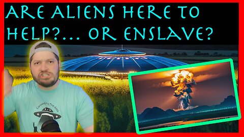 Are Aliens Here To Help?... Or Enslave ?