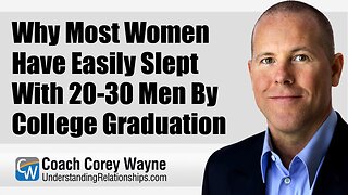 Why Most Women Have Easily Slept With 20-30 Men By College Graduation