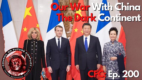Council on Future Conflict Episode 200: Our War With China, The Dark Continent