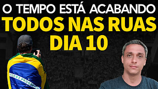 O tempo está acabando, temos que ir todos para as ruas dia 10